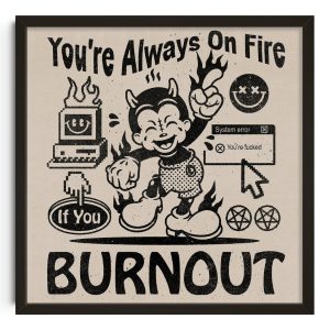 You're Always On Fire